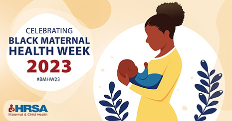 Graphic for Black Maternal Health Week 2023 shows a mother holding an infant in her arms. 